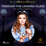 Lewis Carroll - B. J. Harrison Reads Through the Looking-Glass