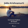 Jiddu Krishnamurti - Can Human Problems Be Solved? – Brockwood Park 1980
