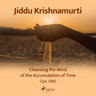 Jiddu Krishnamurti - Cleansing the Mind of the Accumulation of Time – Ojai 1980