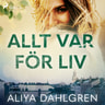 Aliya Dahlgren - Allt var för Liv