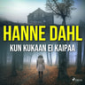 Hanne Dahl - Kun kukaan ei kaipaa