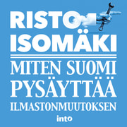 Risto Isomäki - Miten Suomi pysäyttää ilmastonmuutoksen