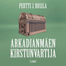 Pertti J. Rosila - Arkadianmäen kirstunvartija