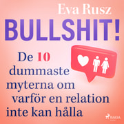 Eva Rusz - Bullshit! De tio dummaste myterna om varför en relation inte kan hålla