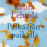 Laura Lehtola - Pelkääjän paikalla