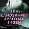 Ingela Hildestedt - Landskapet avslöjar ingen