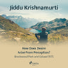 Jiddu Krishnamurti - How Does Desire Arise from Perception? – Brockwood Park and Gstaad 1975
