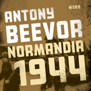 Antony Beevor - Normandia 1944. Maihinnoususta Pariisin vapauttamiseen
