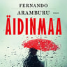 Fernando Aramburu - Äidinmaa