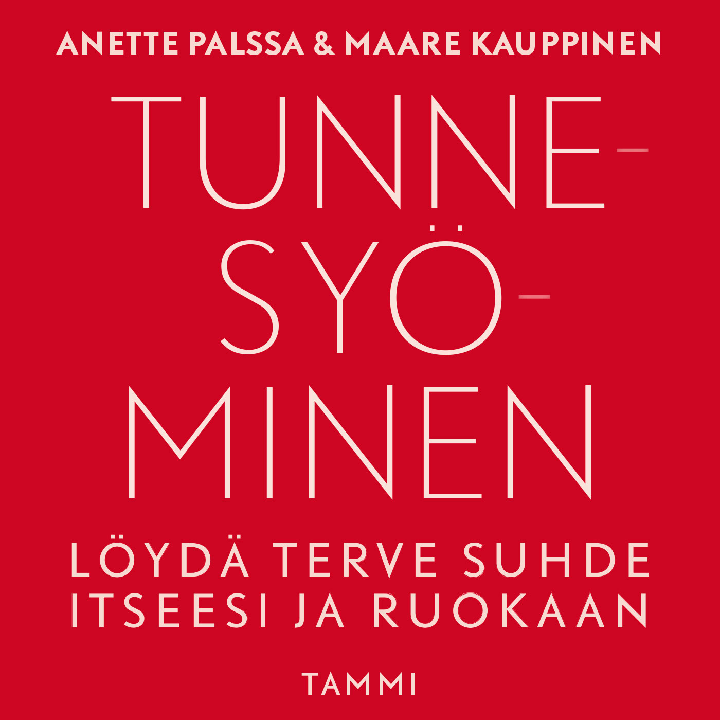 Maare Kauppinen ja Anette Palssa - Tunnesyöminen – Löydä terve suhde itseesi ja ruokaan