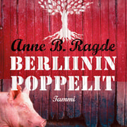 Anne B. Ragde - Berliininpoppelit