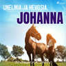 Unelmia ja hevosia, Johanna - äänikirja