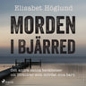 Elisabet Höglund - Morden i Bjärred: och andra berättelser om föräldrar som mördat sina barn