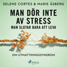 Marie Åsberg ja Selene Cortes - Man dör inte av stress: man slutar bara att leva - om utmattningssyndrom