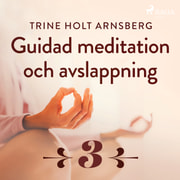 Trine Holt Arnsberg - Guidad meditation och avslappning - Del 3