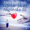 Carin Ritzén Sick - I väntan på att någon ska dö