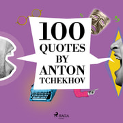 Anton Chekhov - 100 Quotes by Anton Tchekhov
