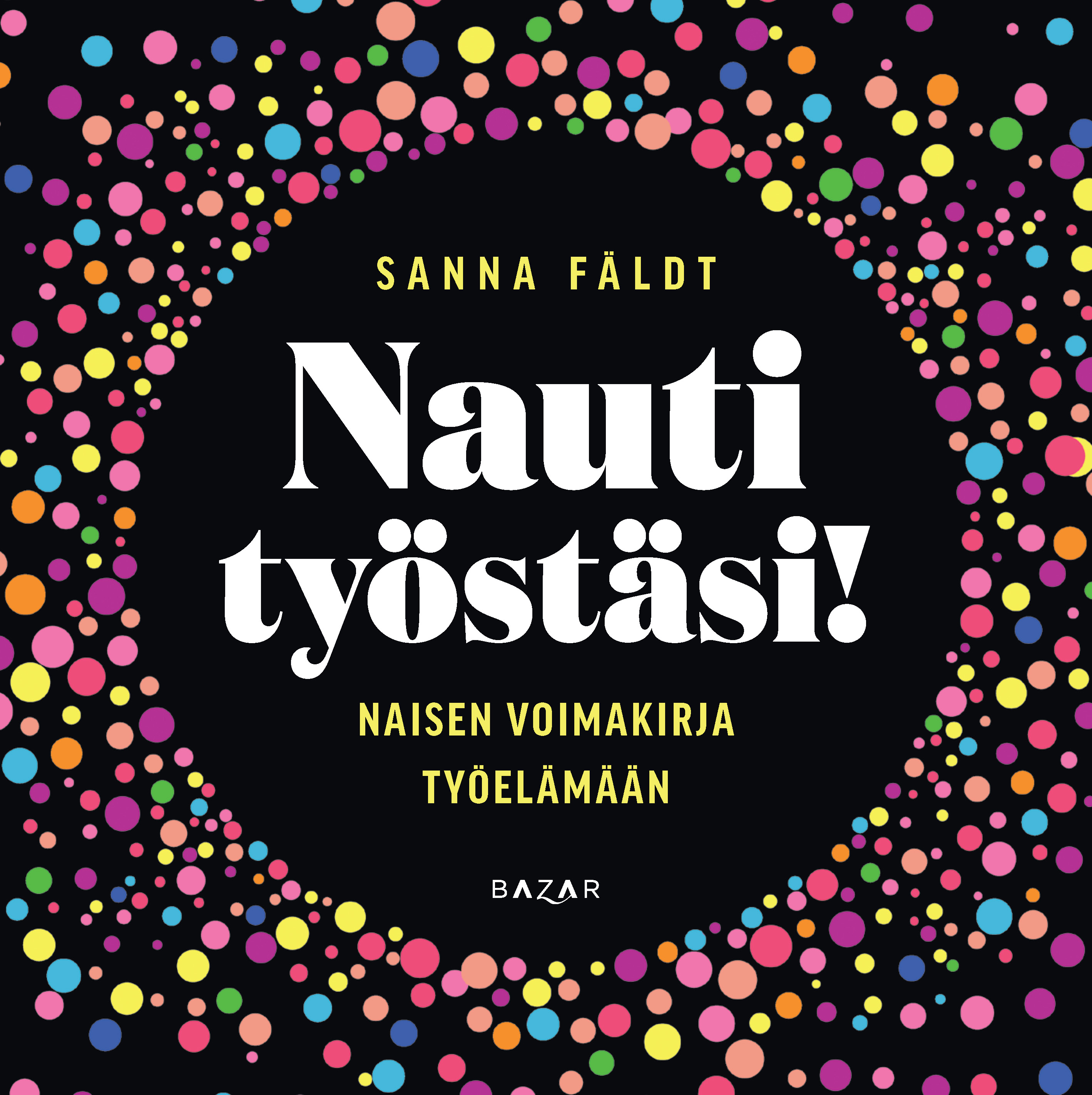 Sanna Fäldt - Nauti työstäsi! – Naisen voimakirja työelämään