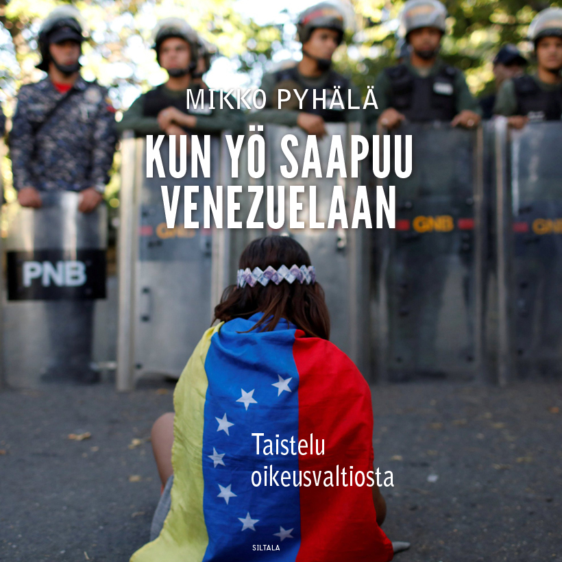 Mikko Pyhälä - Kun yö saapuu Venezuelaan – Taistelu oikeusvaltiosta
