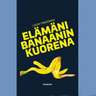 Elämäni banaanin kuorena - äänikirja