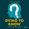 Dying to Know: Is There Life After Death? - äänikirja