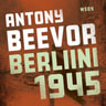 Antony Beevor - Berliini 1945