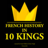 French History in 10 Kings - äänikirja