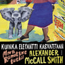 Alexander McCall Smith - Kuinka elefantti kasvatetaan – Mma Ramotswe tutkii