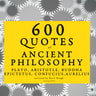 600 Quotes of Ancient Philosophy: Confucius, Epictetus, Marcus Aurelius, Plato, Socrates, Aristotle - äänikirja
