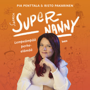 Pia Penttala ja Risto Pakarinen - Suomen Supernanny – Lempeämpää perhe-elämää
