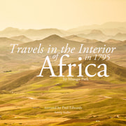 Mungo Park - Travels in the Interior of Africa in 1795 by Mungo Park, the Explorer