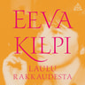 Eeva Kilpi - Laulu rakkaudesta