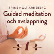 Trine Holt Arnsberg - Guidad meditation och avslappning - Del 1