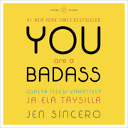Jen Sincero - You Are a Badass – Lopeta itsesi vähättely ja elä täysillä