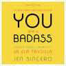 Jen Sincero - You Are a Badass – Lopeta itsesi vähättely ja elä täysillä
