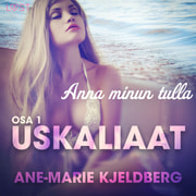 Ane-Marie Kjeldberg - Uskaliaat 1 – Anna minun tulla