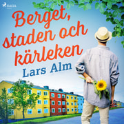 Lars Alm - Berget, staden och kärleken