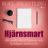 Boel Swartling - Hjärnsmart: din guide till ett lugnare och lyckligare (arbete)liv