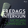 – Fredagsintervjun - Fredagsintervjun - Morgan Johansson