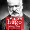 Victor Hugo, a Biography - äänikirja