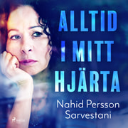 Nahid Persson Sarvestani - Alltid i mitt hjärta
