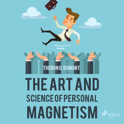 Theron Q. Dumont - The Art and Science of Personal Magnetism