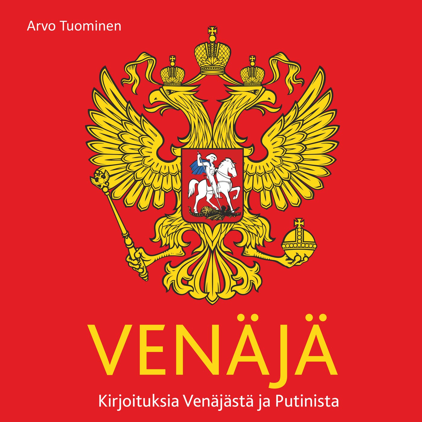 Arvo Tuominen - Venäjä – Kirjoituksia Venäjästä ja Putinista