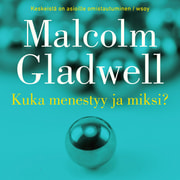 Malcolm Gladwell - Kuka menestyy ja miksi