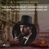 B. J. Harrison Reads The Extraordinary Adventures of Arsene Lupin, Gentleman Burglar - äänikirja