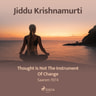 Jiddu Krishnamurti - Thought Is Not the Instrument of Change – Saanen 1974