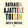 Antti S. Mattila - Ratkaisu: Ajattele toisin