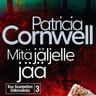 Patricia Cornwell - Mitä jäljelle jää – Kay Scarpettan tutkimuksia