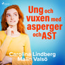 Carolina Lindberg ja Malin Valsö - Ung och vuxen med asperger och AST