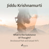 Jiddu Krishnamurti - What Is The Substance Of Thought? - Brockwood Park and Gstaad 1975
